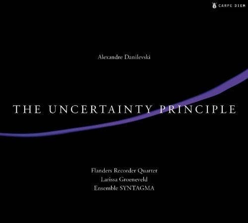 Flanders Recorder Quartet, Larissa Groeneveld, Ensemble Syntagma - Danilevski: The Uncertainty Principle (CD)
