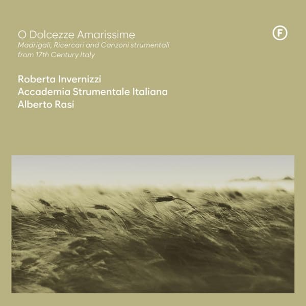 Roberta Invernizzi & Accademia Strumentale Italiana - O Dolcezze Amarissime / Madrigali, Ricercari And Canzoni Strumentali (CD)