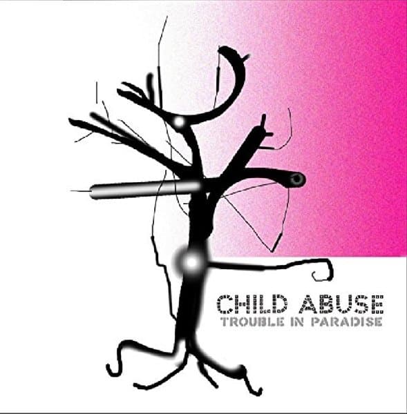 Child Abuse - Trouble In Paradise (CD)