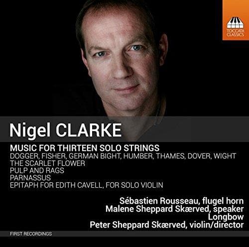 Sébastien Rousseau, Malene Sheppard Skærved, Longbow, Peter Sheppard - Clarke: Music For Thirteen Solo Strings (CD)